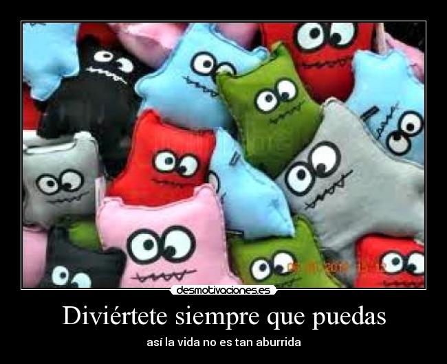Diviértete siempre que puedas -