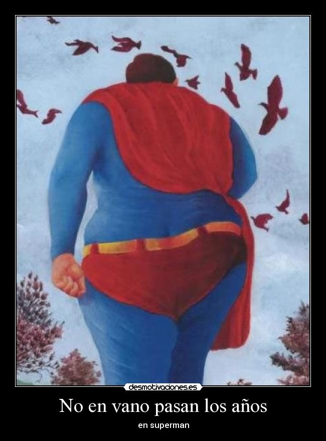 No en vano pasan los años - en superman