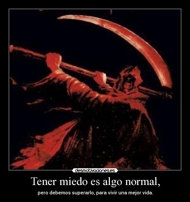 Tener miedo es algo normal, - pero debemos superarlo, para vivir una mejor vida.