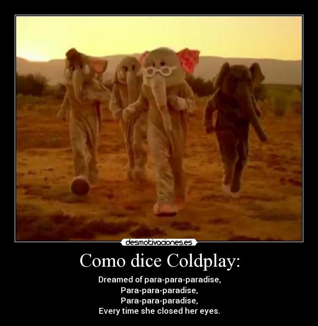 Como dice Coldplay: -