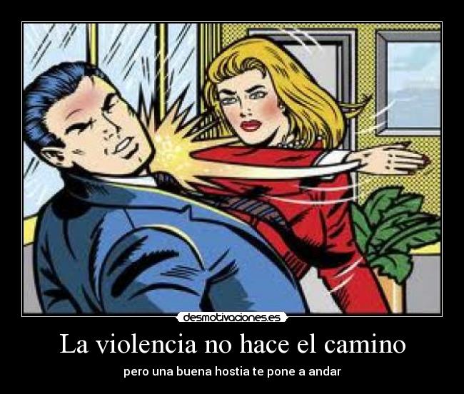 La violencia no hace el camino - pero una buena hostia te pone a andar