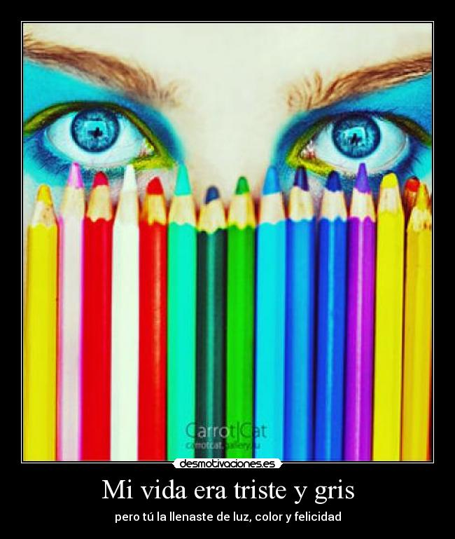 Mi vida era triste y gris -