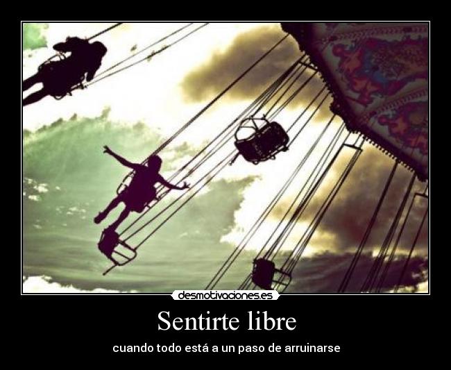 Sentirte libre - cuando todo está a un paso de arruinarse