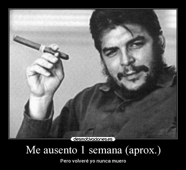 Me ausento 1 semana (aprox.) - Pero volveré yo nunca muero