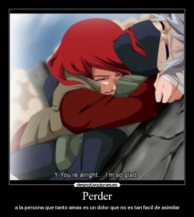 Perder - a la persona que tanto amas es un dolor que no es tan facil de asimilar