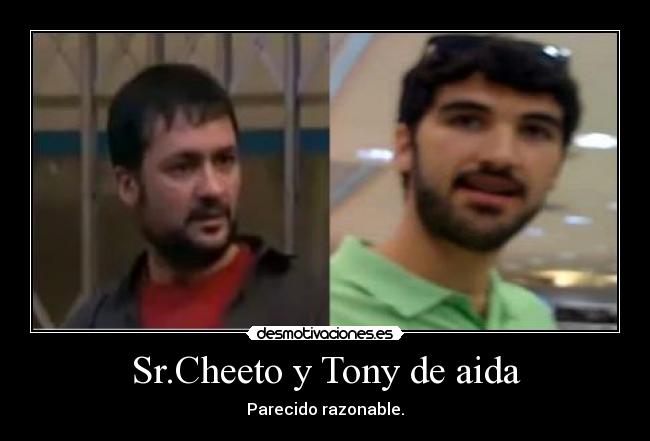 Sr.Cheeto y Tony de aida - Parecido razonable.