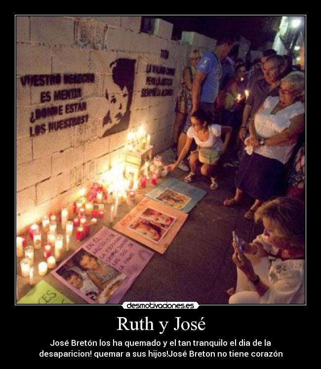Ruth y José - José Bretón los ha quemado y el tan tranquilo el dia de la
desaparicion! quemar a sus hijos!José Breton no tiene corazón