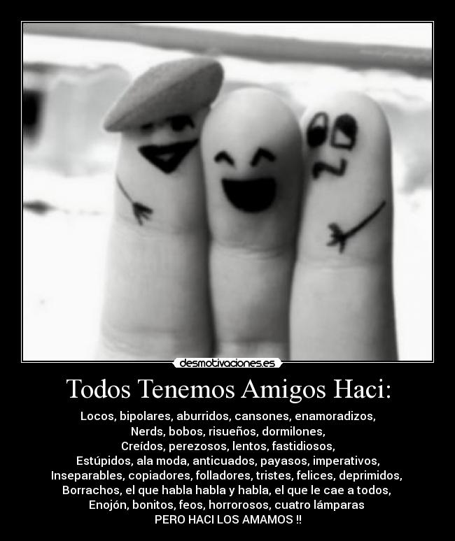 Todos Tenemos Amigos Haci: - 