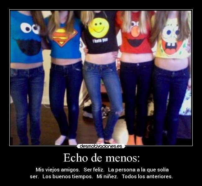 Echo de menos: - ❒ Mis viejos amigos. ❒ Ser feliz. ❒ La persona a la que solía
ser. ❒ Los buenos tiempos. ❒ Mi niñez. ✔ Todos los anteriores.