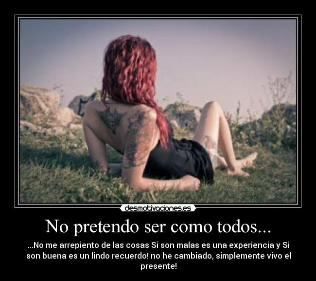 No pretendo ser como todos... -