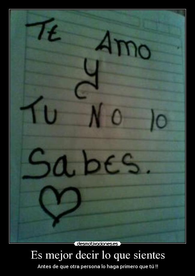 Es mejor decir lo que sientes - Antes de que otra persona lo haga primero que tú♥‼