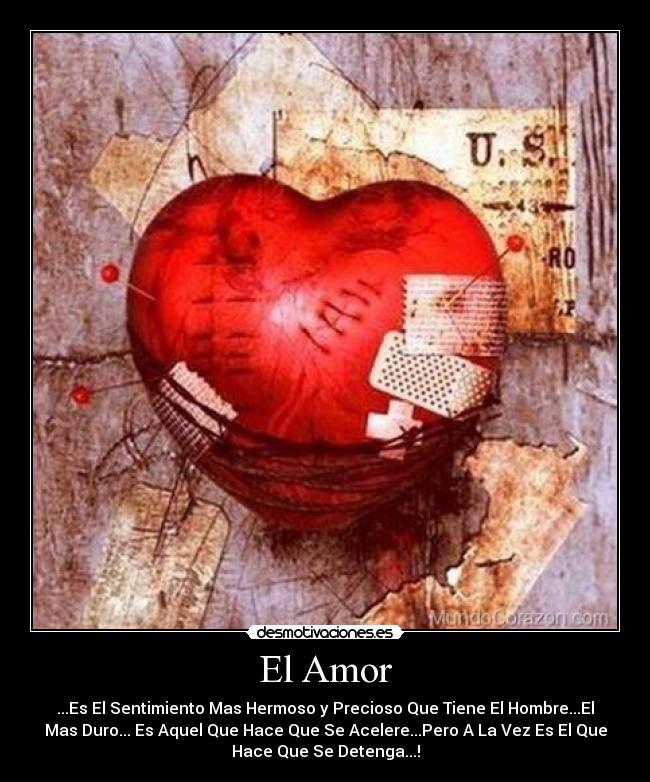 El Amor - ...Es El Sentimiento Mas Hermoso y Precioso Que Tiene El Hombre...El
Mas Duro... Es Aquel Que Hace Que Se Acelere...Pero A La Vez Es El Que
Hace Que Se Detenga...!