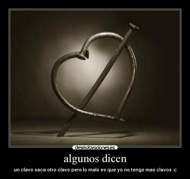 carteles clavo saca otro clavo pero tengo mas desmotivaciones