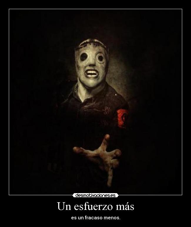 Un esfuerzo más - es un fracaso menos.