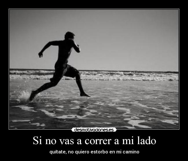 Si no vas a correr a mi lado - 