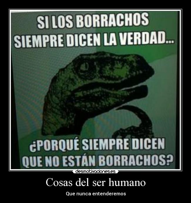 Cosas del ser humano - Que nunca entenderemos