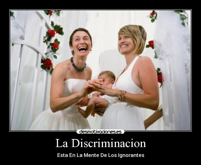 La Discriminacion - Esta En La Mente De Los Ignorantes