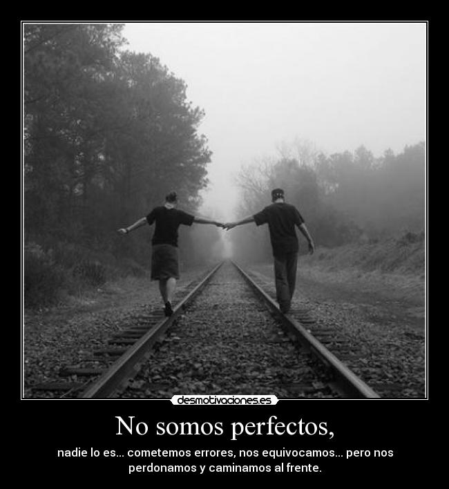 No somos perfectos, -