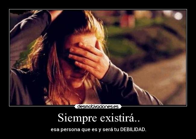 Siempre existirá.. - 
