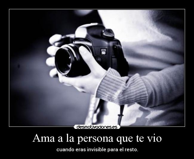 Ama a la persona que te vio -