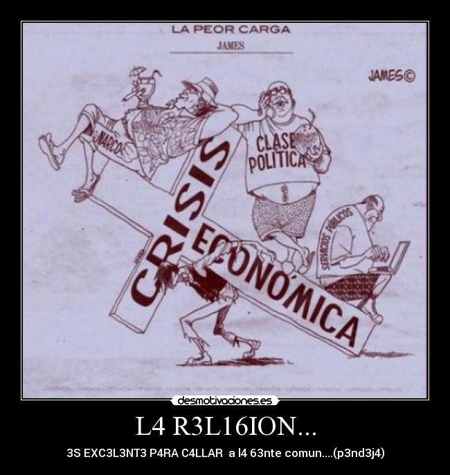 L4 R3L16ION... - 3S EXC3L3NT3 P4RA C4LLAR a l4 63nte comun....(p3nd3j4)