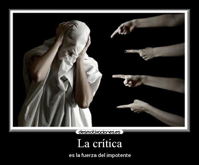 La crítica - es la fuerza del impotente