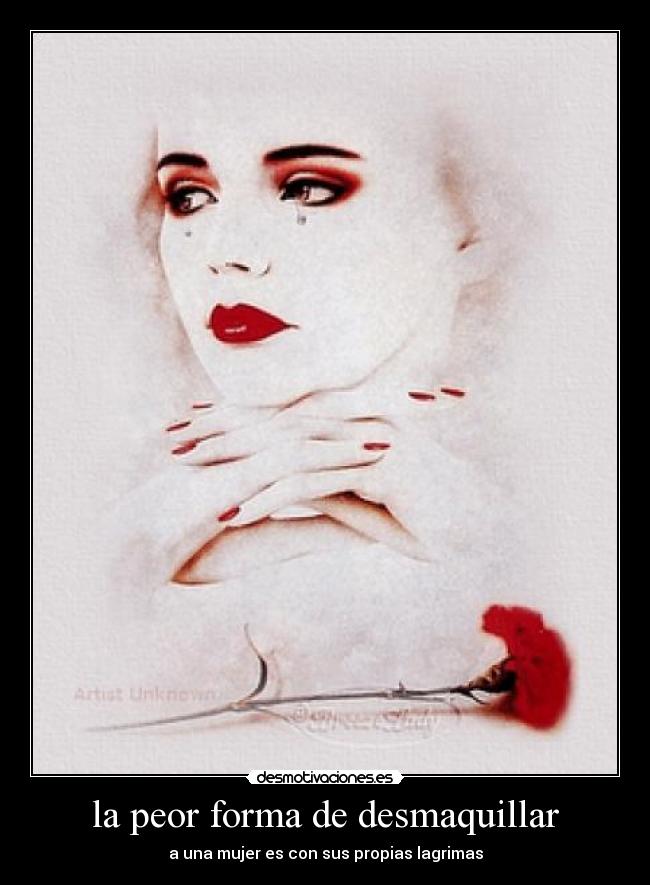 la peor forma de desmaquillar - a una mujer es con sus propias lagrimas