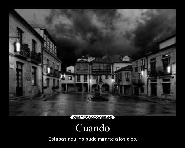 Cuando - Estabas aquí no pude mirarte a los ojos.