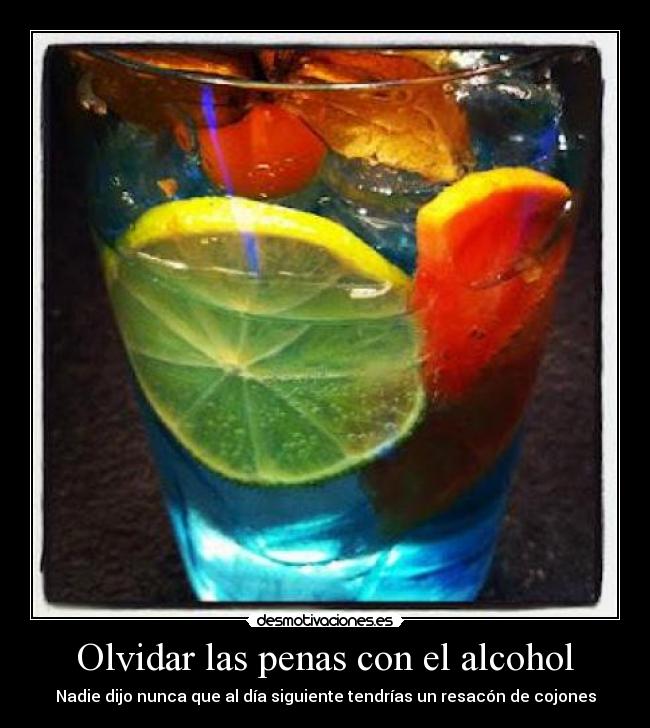 Olvidar las penas con el alcohol - Nadie dijo nunca que al día siguiente tendrías un resacón de cojones