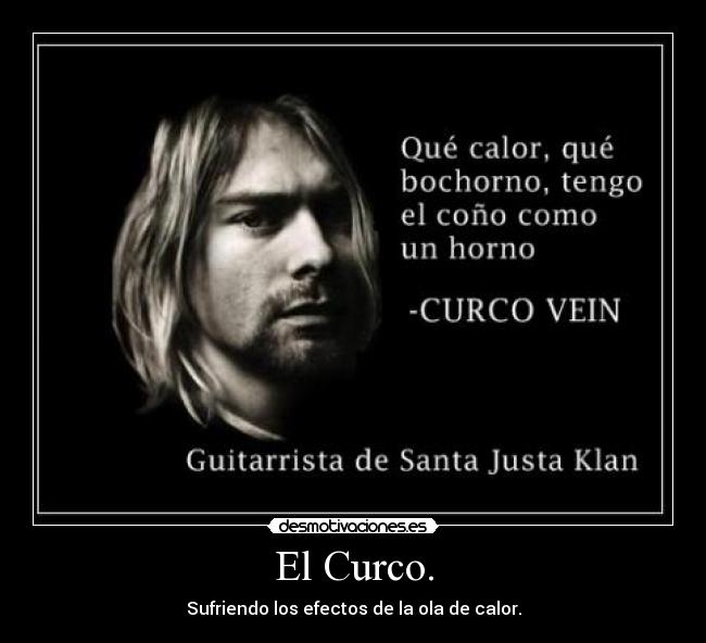 carteles curco vein artista internacional calor bochorno horno guitarrista juzguen quieranme desmotivaciones