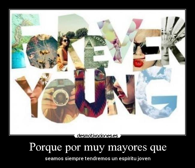Porque por muy mayores que -