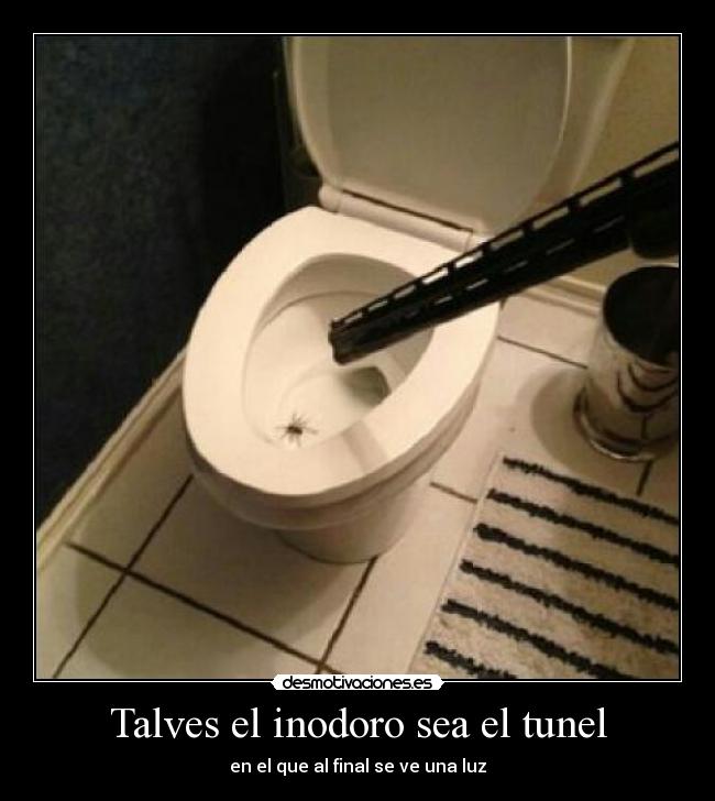 Talves el inodoro sea el tunel - 