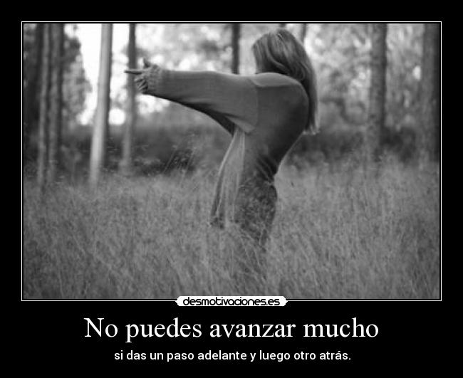 No puedes avanzar mucho -