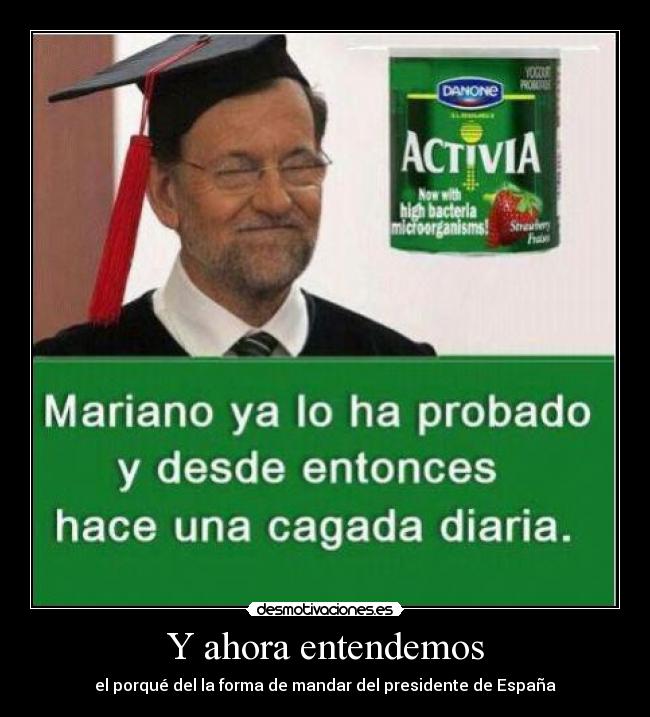 Y ahora entendemos - el porqué del la forma de mandar del presidente de España