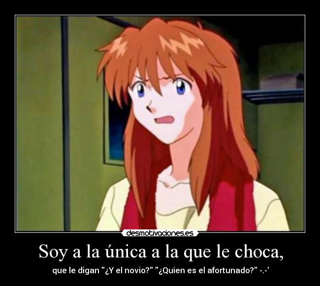 Soy a la única a la que le choca, - 