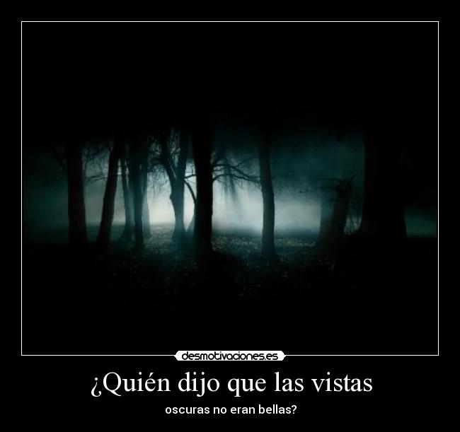 ¿Quién dijo que las vistas - oscuras no eran bellas?