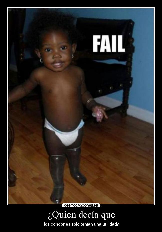 ¿Quien decía que - los condones solo tenían una utilidad?