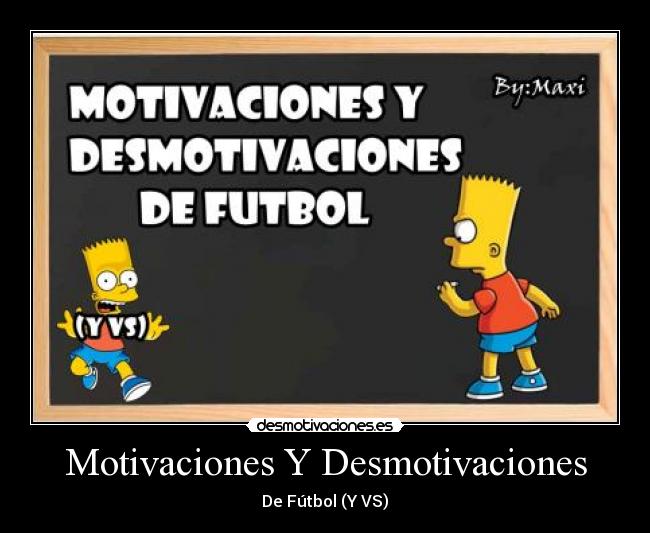 Motivaciones Y Desmotivaciones - De Fútbol (Y VS)♥