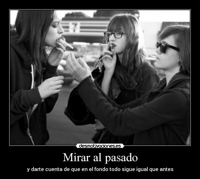 Mirar al pasado - y darte cuenta de que en el fondo todo sigue igual que antes