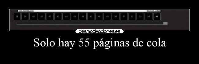Solo hay 55 páginas de cola -