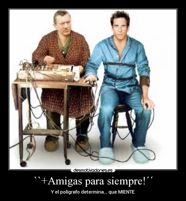 ``+Amigas para siempre!´´ - Y el polígrafo determina... que MIENTE