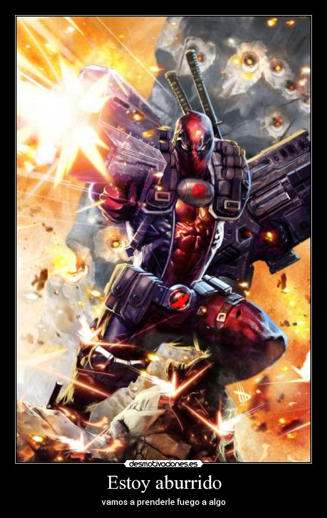 Estoy aburrido - vamos a prenderle fuego a algo