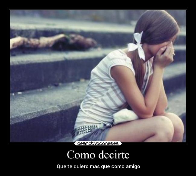 Como decirte - Que te quiero mas que como amigo