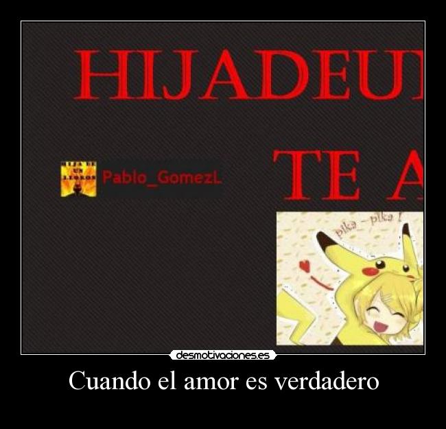 carteles amor hijadeunlloron teamo hermosa pequena pikachu desmotivaciones