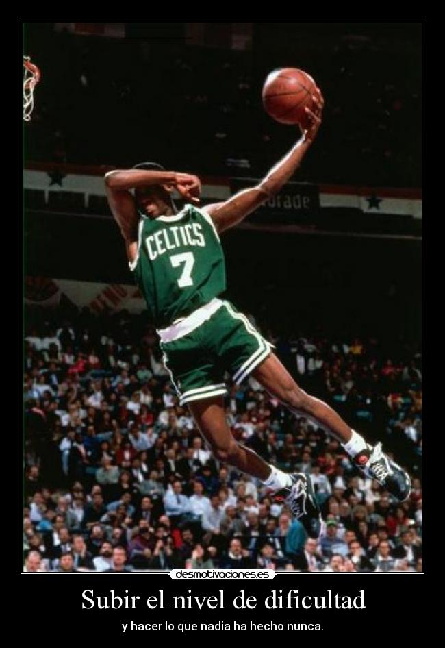 Subir el nivel de dificultad - y hacer lo que nadia ha hecho nunca.