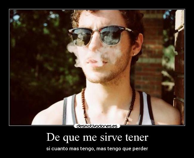 De que me sirve tener - 