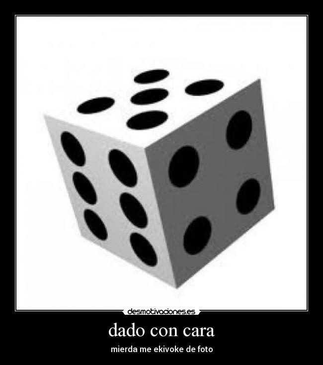 dado con cara - mierda me ekivoke de foto