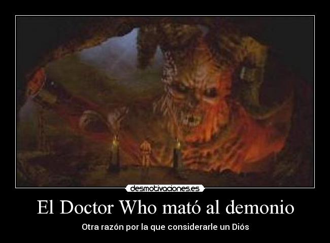 El Doctor Who mató al demonio - Otra razón por la que considerarle un Diós