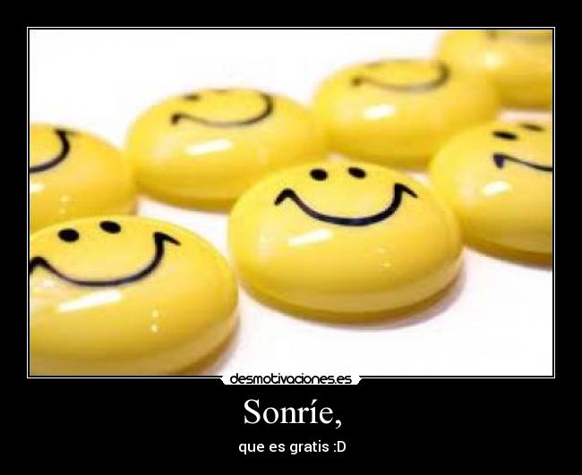 Sonríe, - que es gratis :D