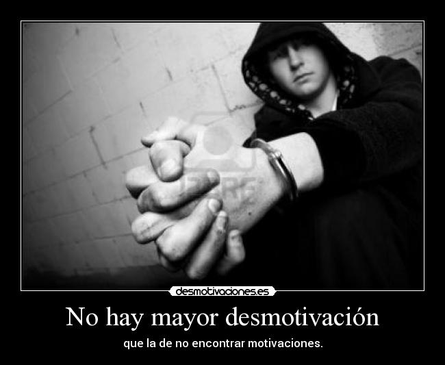 No hay mayor desmotivación -